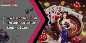 Bí Quyết Chọn Kèo Châu Á Hiệu Quả: Tối Ưu Lợi Nhuận Cá Cược