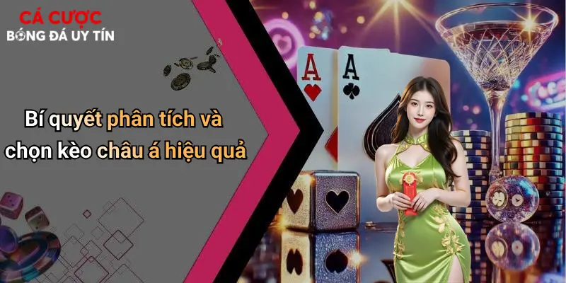Bí quyết phân tích và chọn kèo châu á hiệu quả