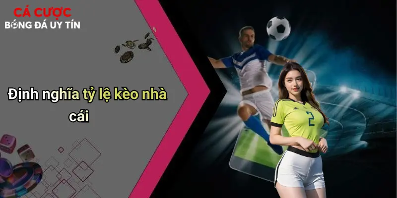 Định nghĩa tỷ lệ kèo nhà cái