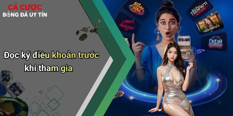Đọc kỹ điều khoản trước khi tham gia