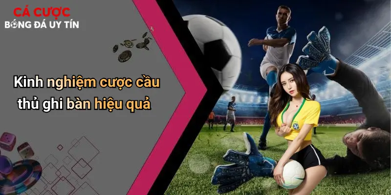 Kinh nghiệm cược cầu thủ ghi bàn hiệu quả
