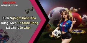 Kinh Nghiệm Đánh Kèo Rung: Mẹo Cá Cược Bóng Đá Cho Dân Chơi