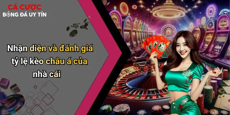 Nhận diện và đánh giá tỷ lệ kèo châu á của nhà cái