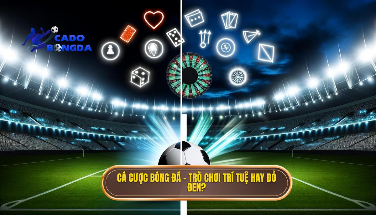 Cá cược bóng đá – trò chơi trí tuệ hay đỏ đen_