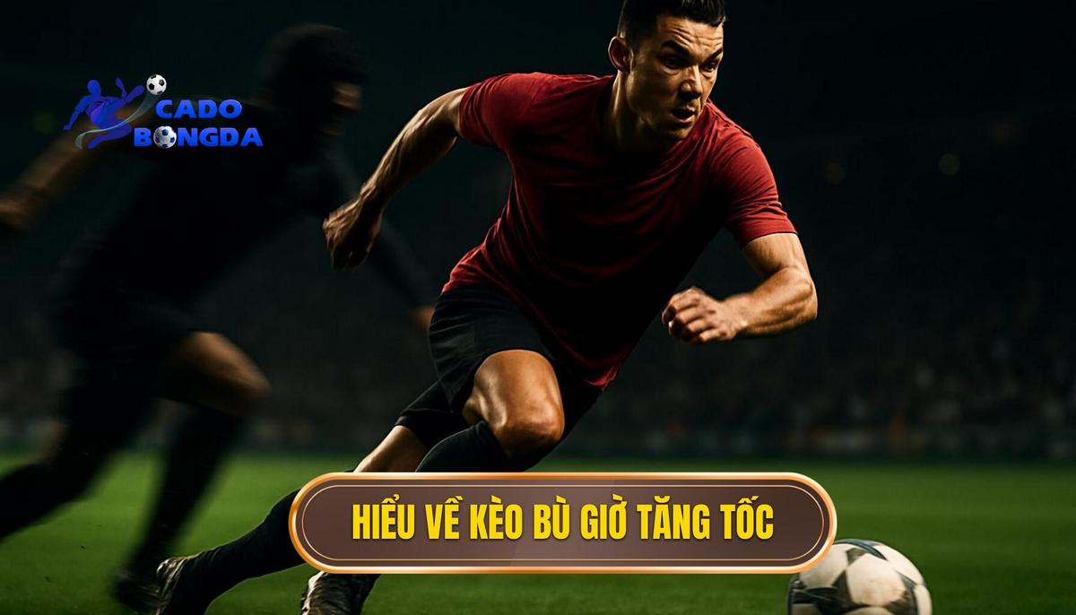 Hiểu Đúng Về Kèo Bù Giờ_ Thời Điểm Vàng Để Tăng Tốc
