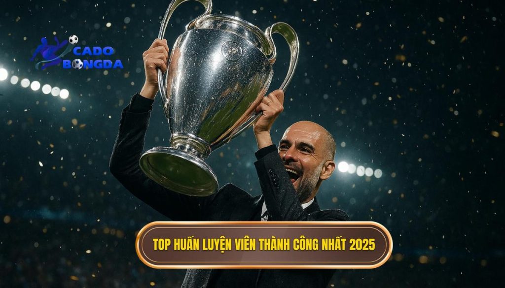 Top huấn luyện viên thành công nhất 2025