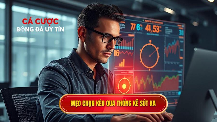 Mẹo chọn kèo dựa trên thống kê sút xa cho từng loại kèo cụ thể