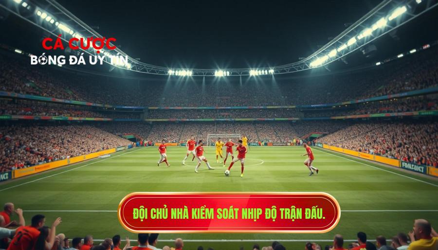 Đội chủ nhà kiểm soát nhịp độ trận đấu.