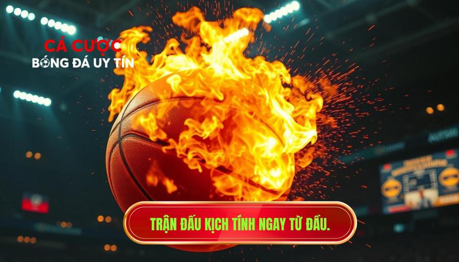 Trận đấu kịch tính ngay từ đầu.