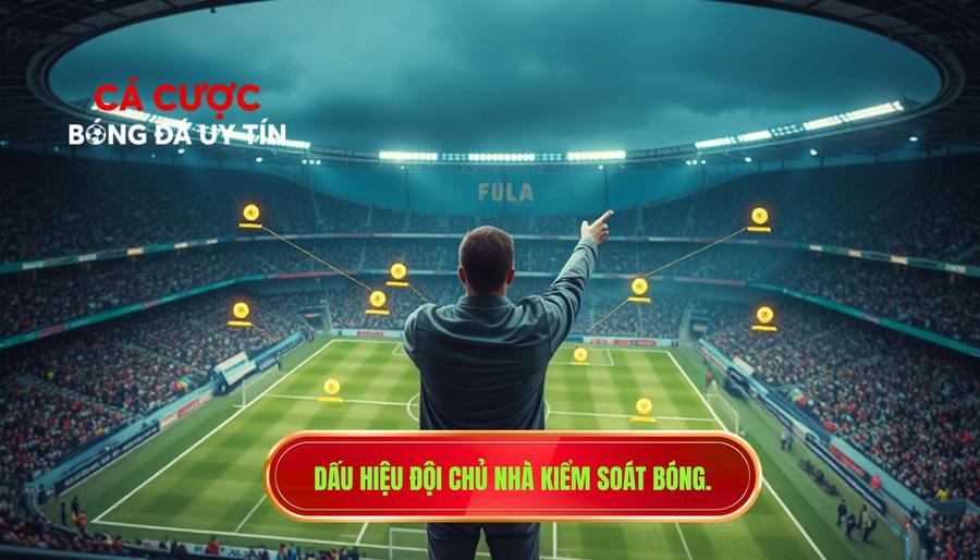 Dấu hiệu đội chủ nhà kiểm soát bóng.