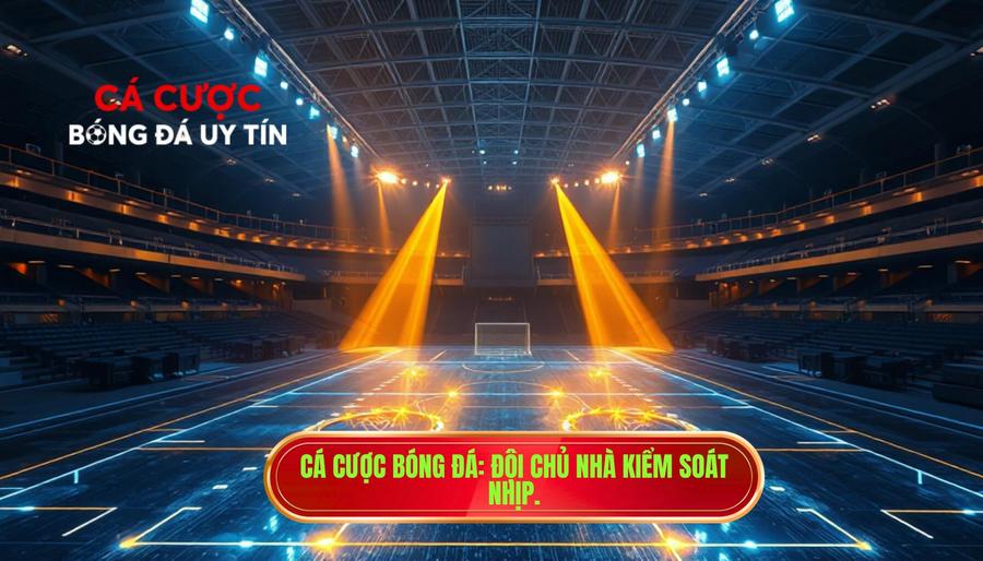 Cá cược bóng đá_ Đội chủ nhà kiểm soát nhịp.