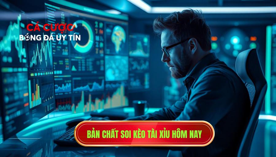 Bản chất soi kèo Tài Xỉu hôm nay