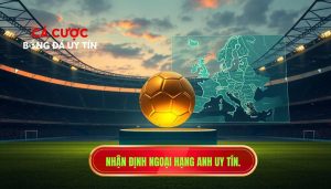 Nhận định Ngoại hạng Anh uy tín.